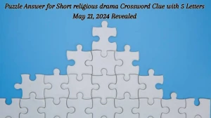 Puzzle Answer for Short religious drama Crossword Clue with 5 Letters May 21, 2024 Revealed