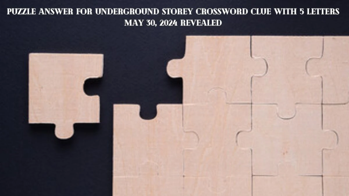 Puzzle Answer for Underground storey Crossword Clue with 5 Letters May 30, 2024 Revealed