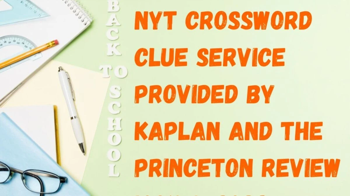 Question NYT Crossword Clue Service Provided by Kaplan And The Princeton Review And Answers Revealed as of May 8, 2024