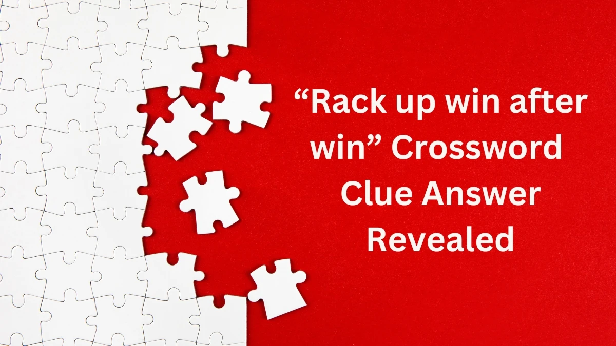 “Rack up win after win​” Crossword Clue Answer Revealed