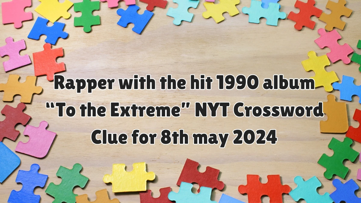 Rapper with the hit 1990 album “To the Extreme” NYT Crossword Clue for 8th may 2024