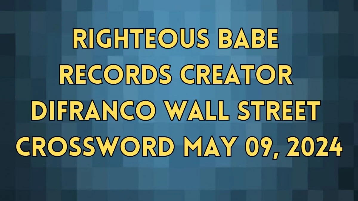 Righteous Babe Records creator DiFranco Wall Street Crossword as on May 09, 2024