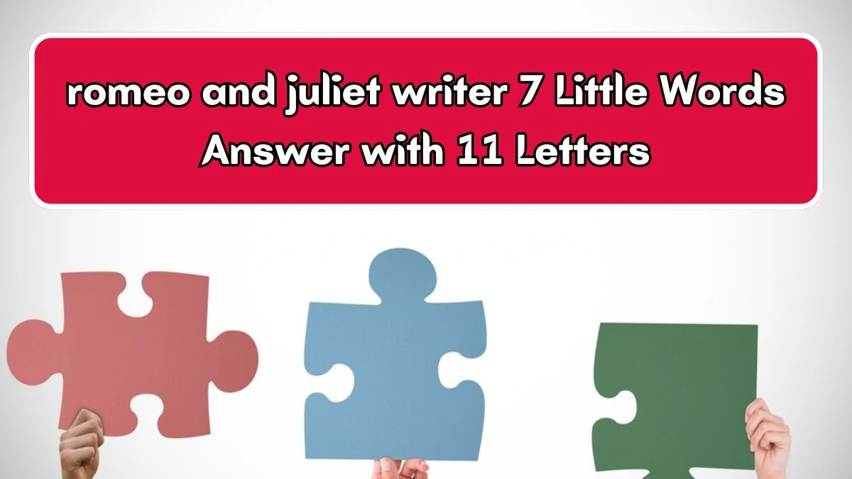 romeo and juliet writer 7 Little Words Answer with 11 Letters - 7littlewords.com