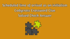 Scheduled time of arrival as an initialism Codycross Crossword Clue Solved Check Answer