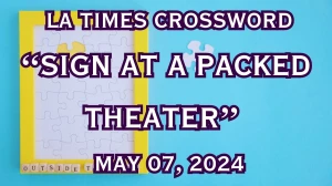 Sign at a Packed Theater LA Times Crossword Clue on May 07, 2024