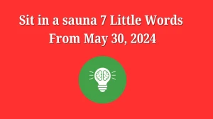 Sit in a sauna 7 Little Words From May 30, 2024