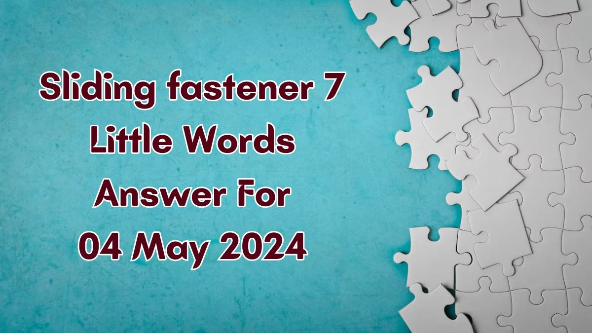 Sliding fastener 7 Little Words Answer from 7 Little Words Daily Puzzles