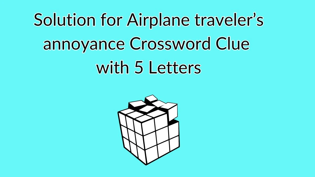 travellers airport annoyance crossword clue
