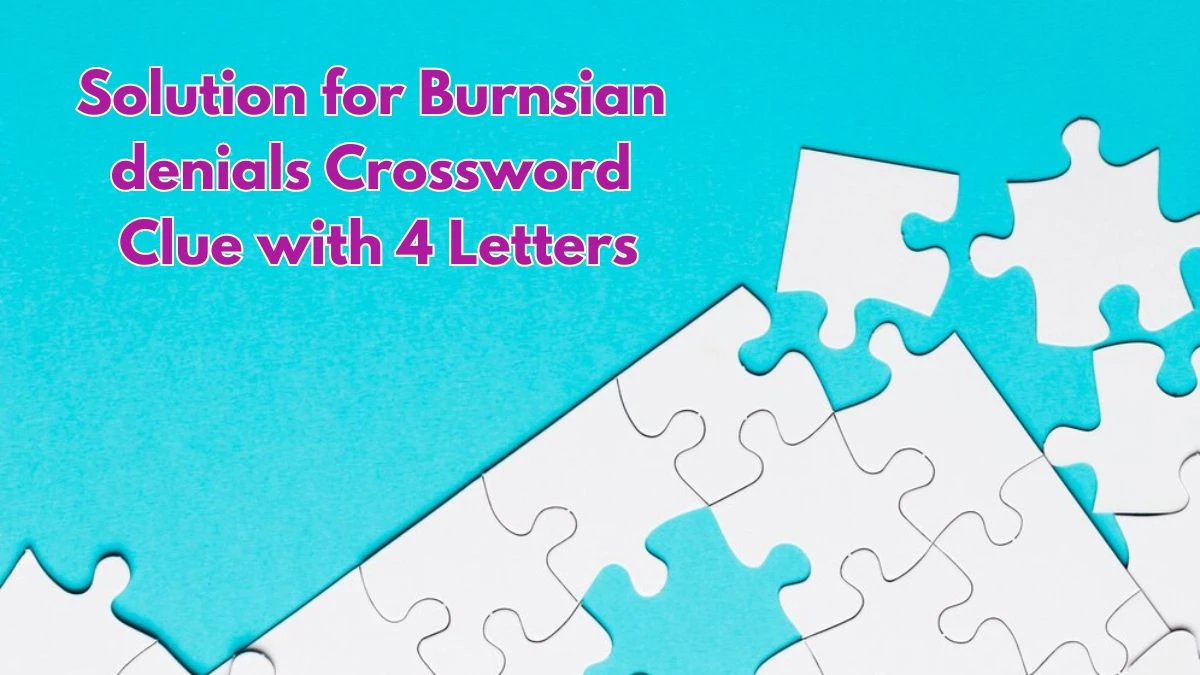 Solution for Burnsian denials Crossword Clue with 4 Letters