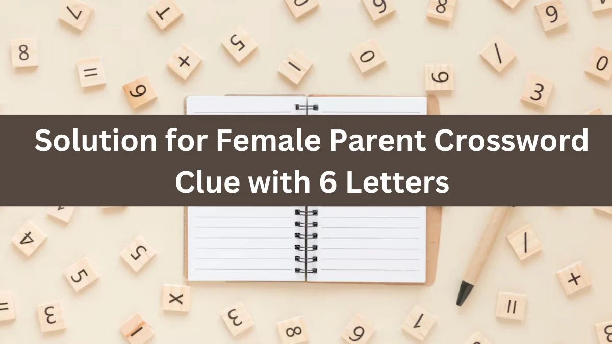 Solution for Female Parent Crossword Clue with 6 Letters