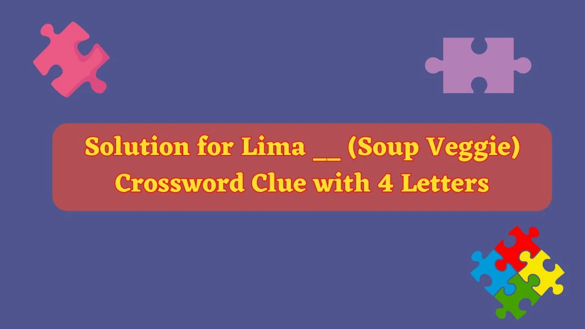 Solution for Lima __ (Soup Veggie) Crossword Clue with 4 Letters