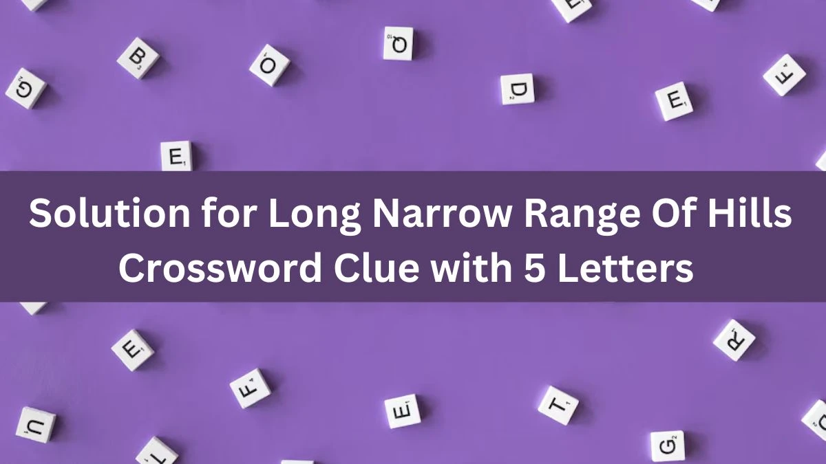 Solution for Long Narrow Range Of Hills Crossword Clue with 5 Letters