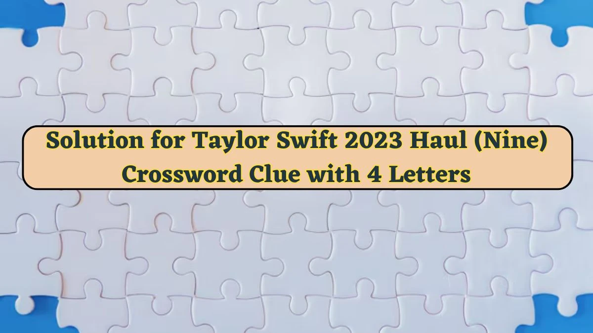 Solution for Taylor Swift 2023 Haul (Nine) Crossword Clue with 4 Letters