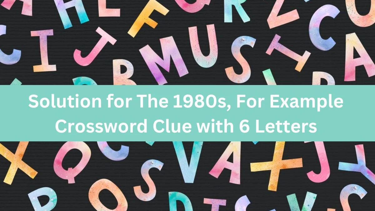 Solution for The 1980s, For Example Crossword Clue with 6 Letters