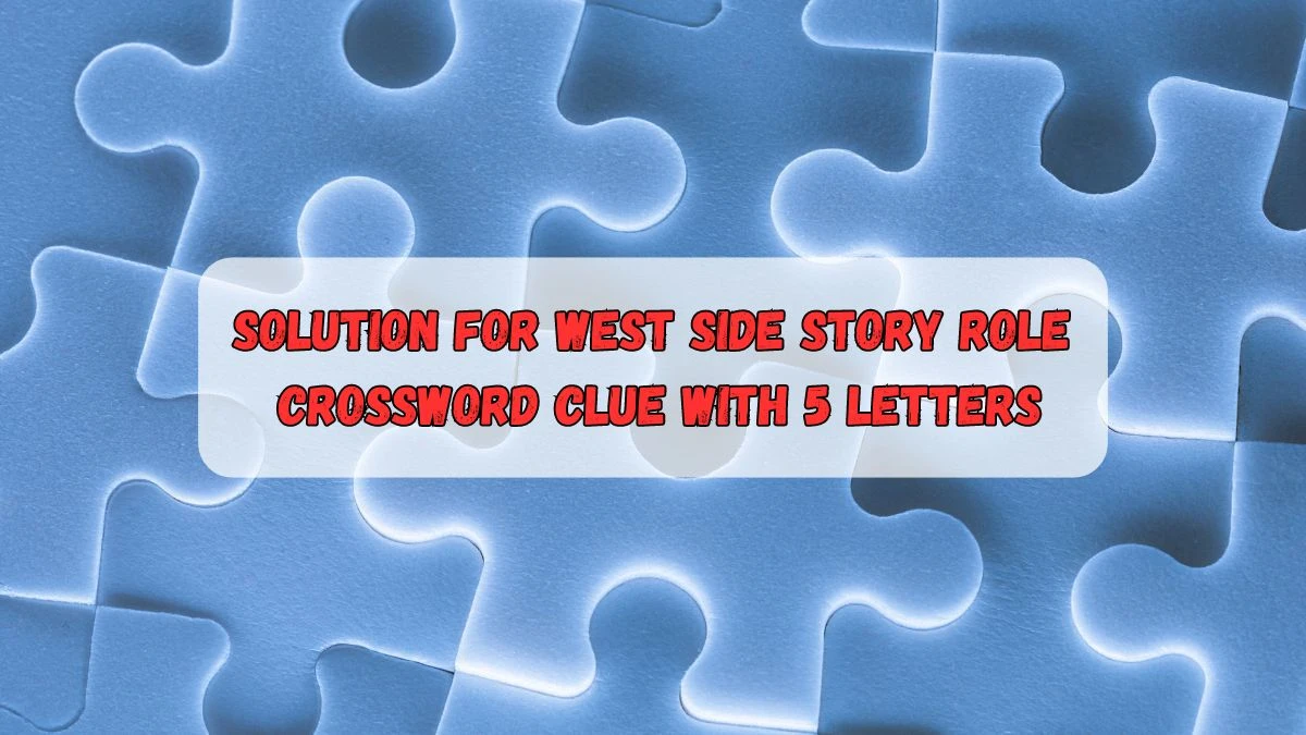 Solution for West Side Story role Crossword Clue with 5 Letters News