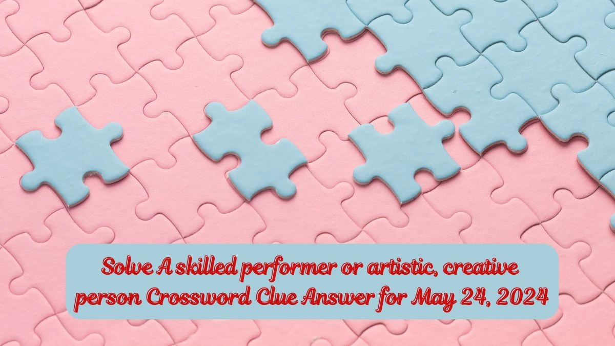 Solve A skilled performer or artistic creative person Crossword Clue