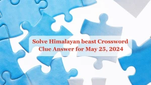 Solve Himalayan beast Crossword Clue Answer for May 25, 2024