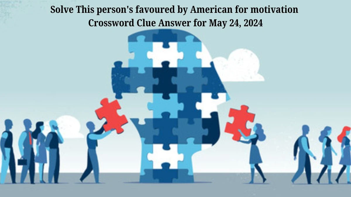 Solve This person's favoured by American for motivation Crossword Clue Answer for May 24, 2024