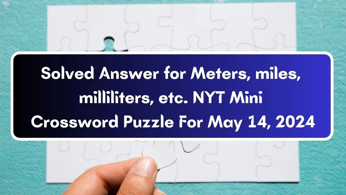 Solved Answer for Meters, miles, milliliters, etc. NYT Mini Crossword Puzzle