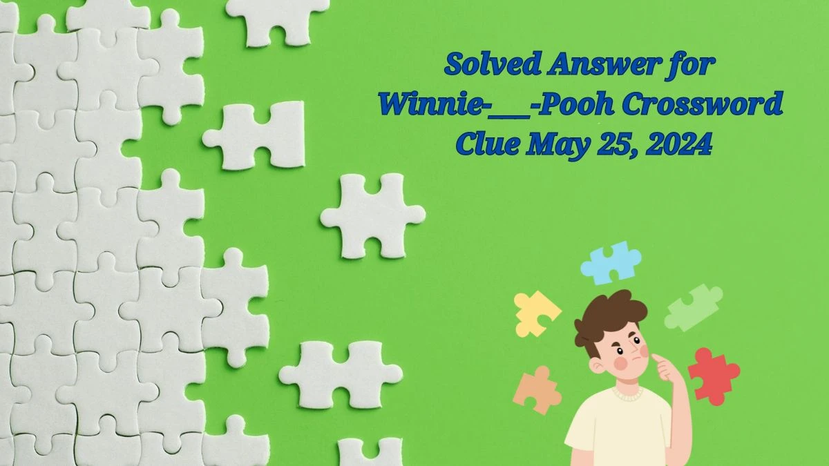 Solved Answer for Winnie Pooh Crossword Clue May 25 2024 News