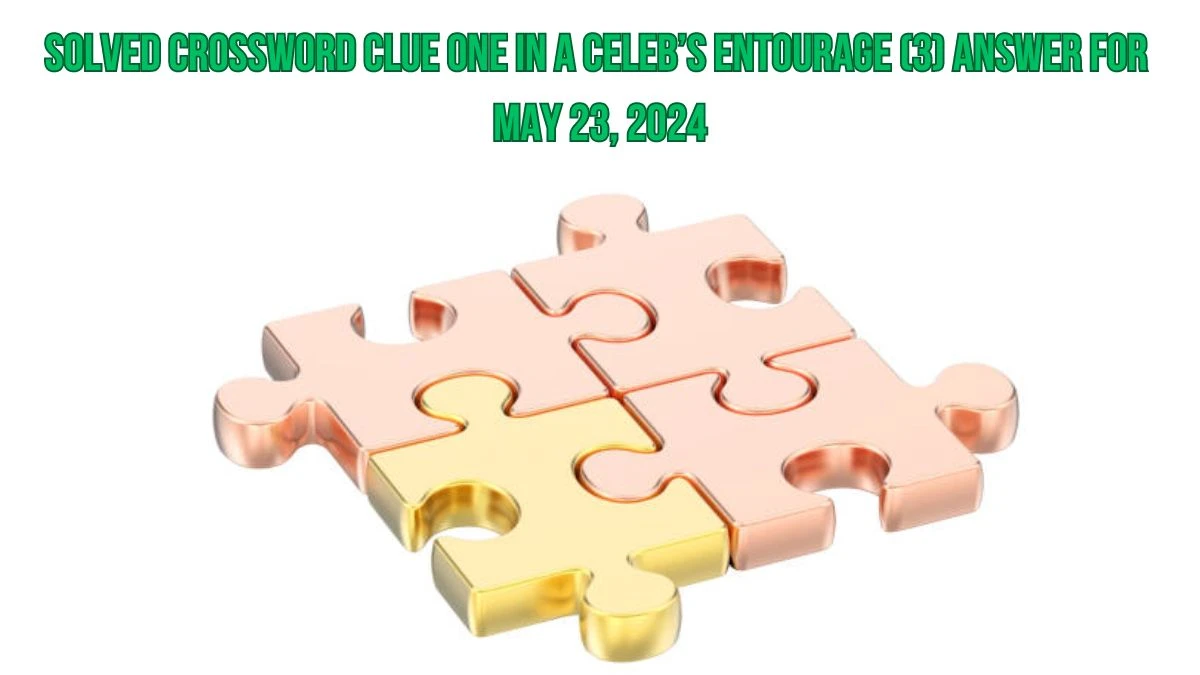 Solved Crossword Clue One in a celeb’s entourage (3) Answer for May 23, 2024