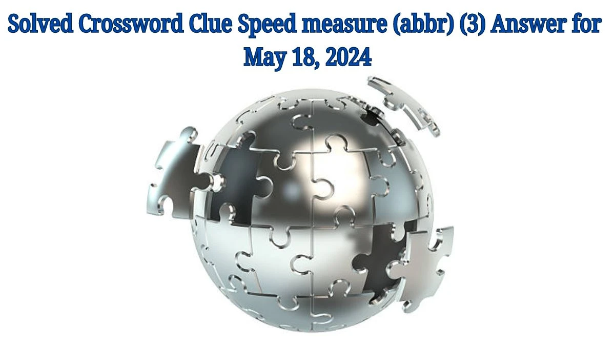 Solved Crossword Clue Speed measure (abbr) (3) Answer for May 18, 2024