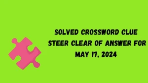 Solved Crossword Clue Steer clear of Answer for May 17, 2024