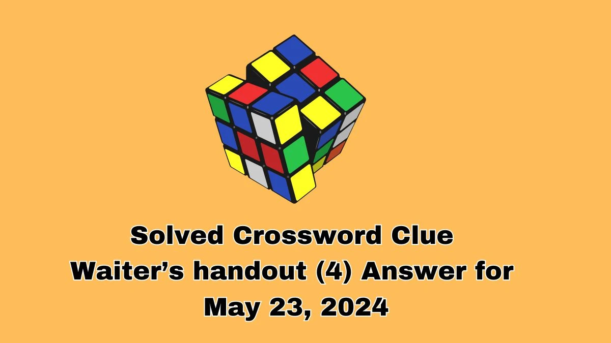 Solved Crossword Clue Waiter’s handout (4) Answer for May 23, 2024