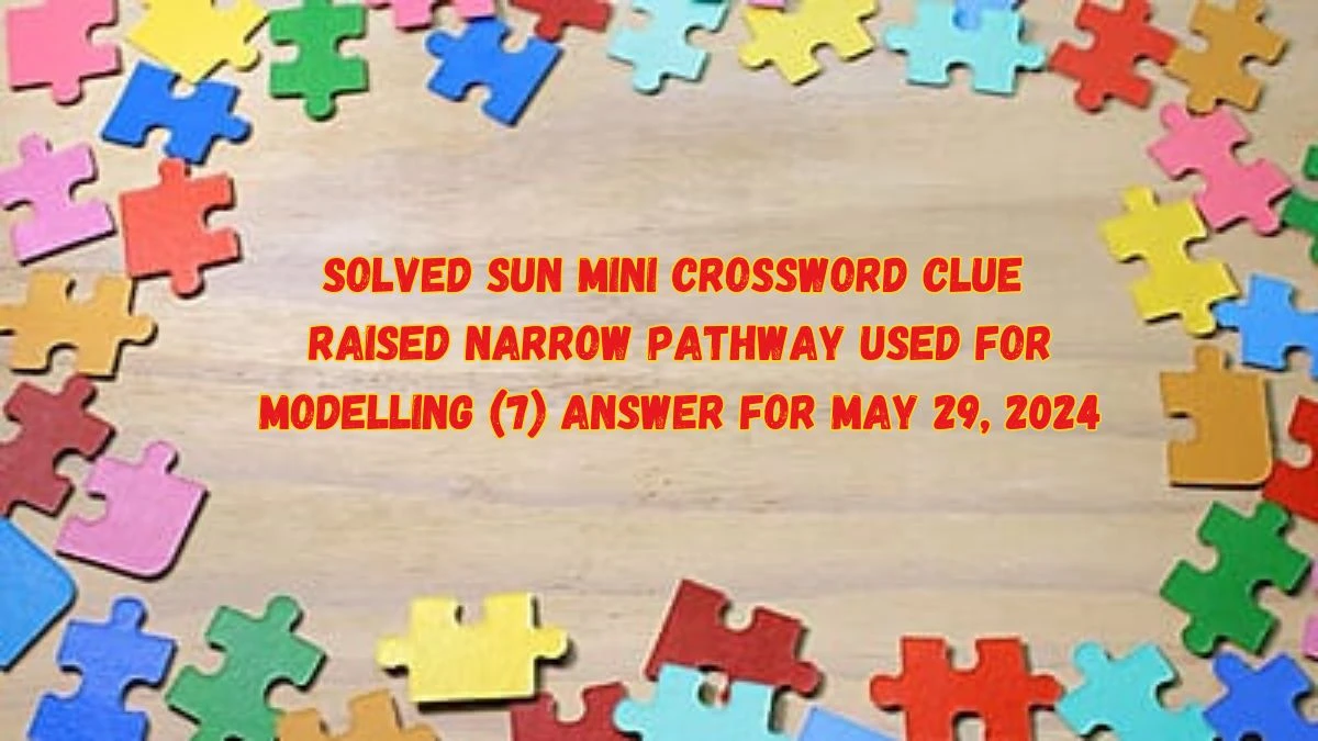 Solved Sun Mini Crossword Clue Raised Narrow Pathway Used for Modelling (7) Answer for May 29, 2024