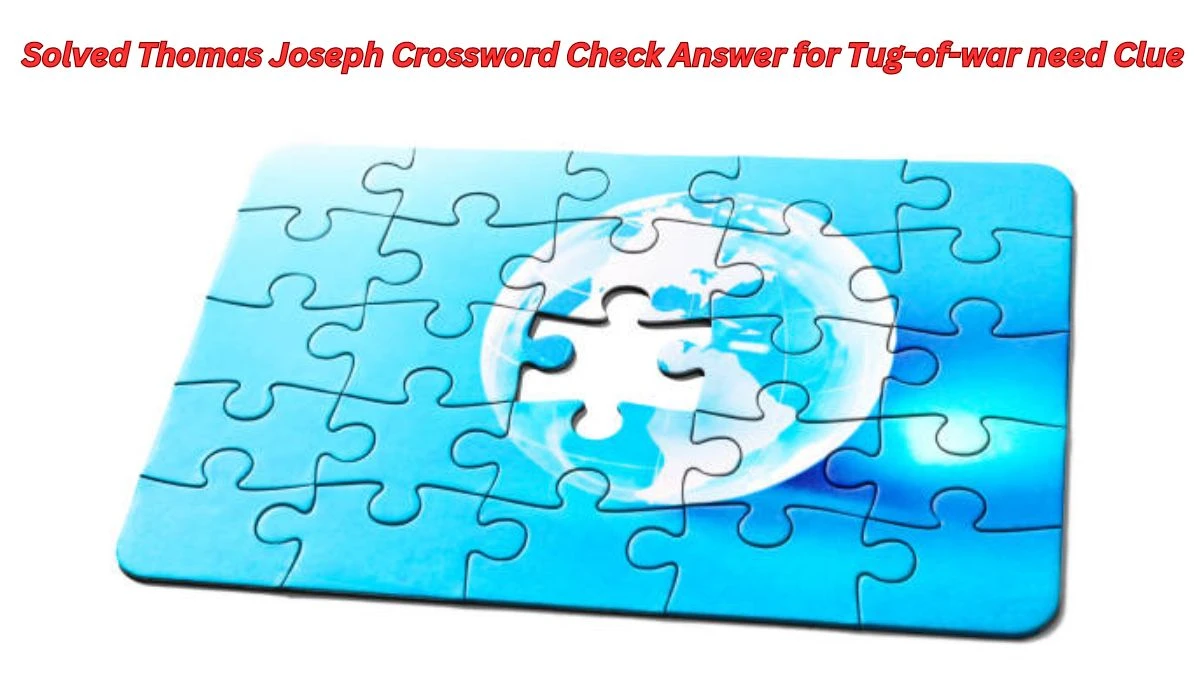 Solved Thomas Joseph Crossword Check Answer for Tug-of-war need Clue