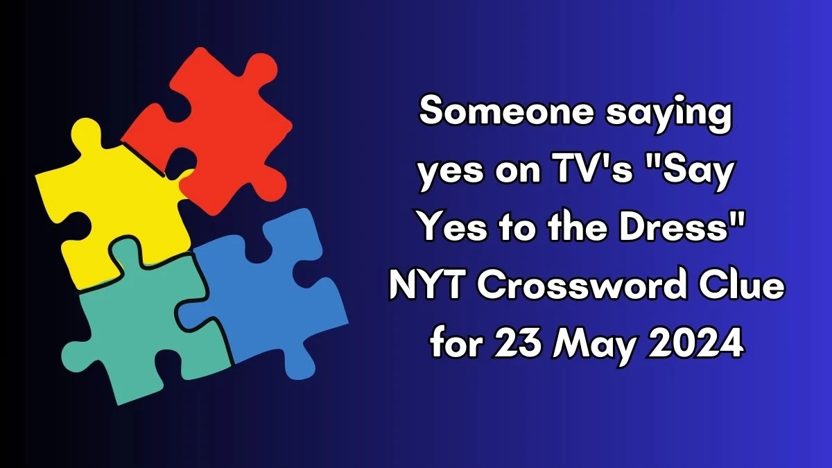 Someone saying yes on TV's Say Yes to the Dress NYT Crossword Clue