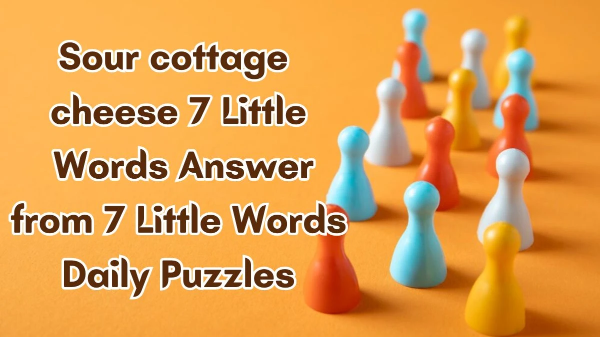 Sour cottage cheese 7 Little Words Answer from 7 Little Words Daily Puzzles