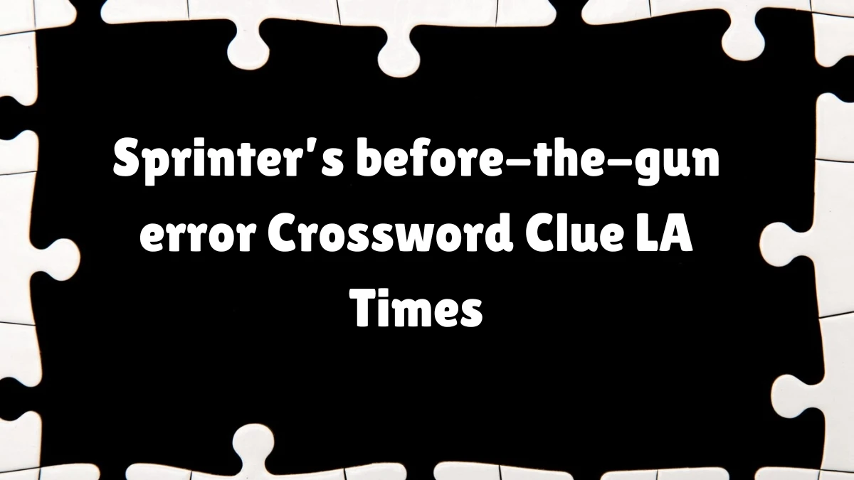 Sprinter s before the gun error Crossword Clue LA Times News