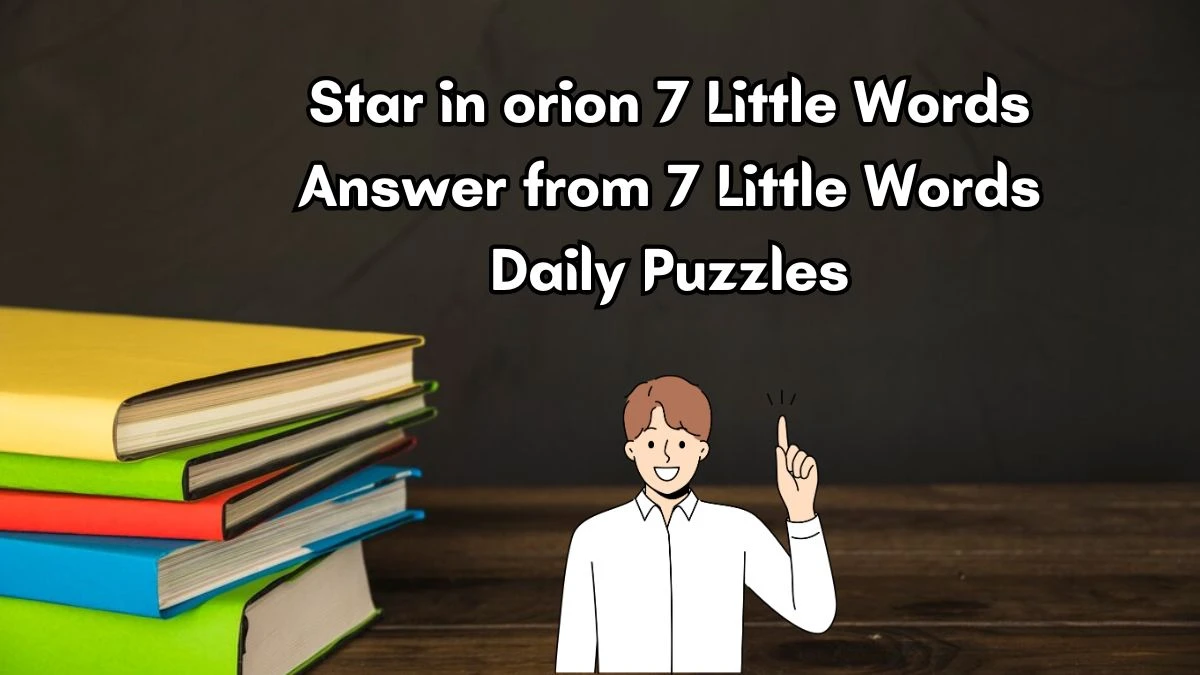 Star in orion 7 Little Words Answer from 7 Little Words Daily Puzzles
