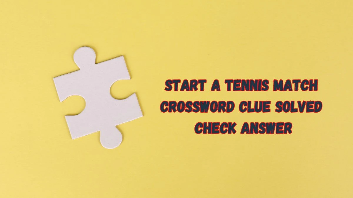 Start a Tennis Match Crossword Clue Solved Check Answer News