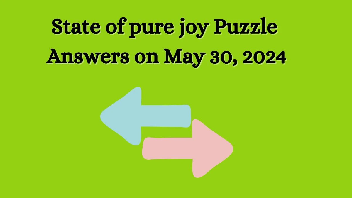 State of pure joy Puzzle Answers on May 30, 2024