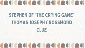 Stephen of “The Crying Game” Thomas Joseph Crossword Clue Answer May 30, 2024