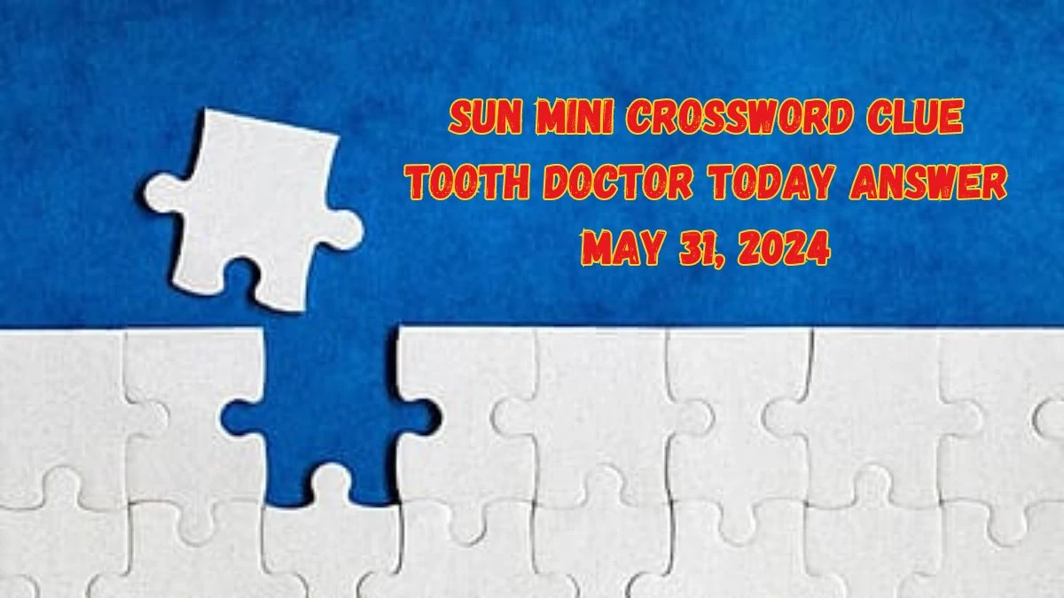 Sun Mini Crossword Clue Tooth Doctor Today Answer May 31 2024 News