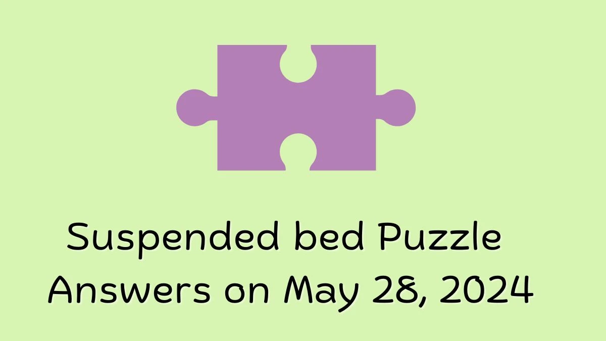 Suspended bed Puzzle Answers on May 28, 2024