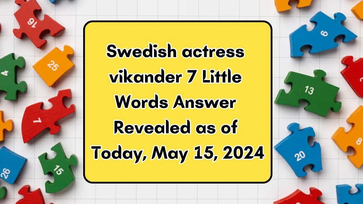 Swedish actress vikander 7 Little Words Answer Revealed as of Today, May 15, 2024