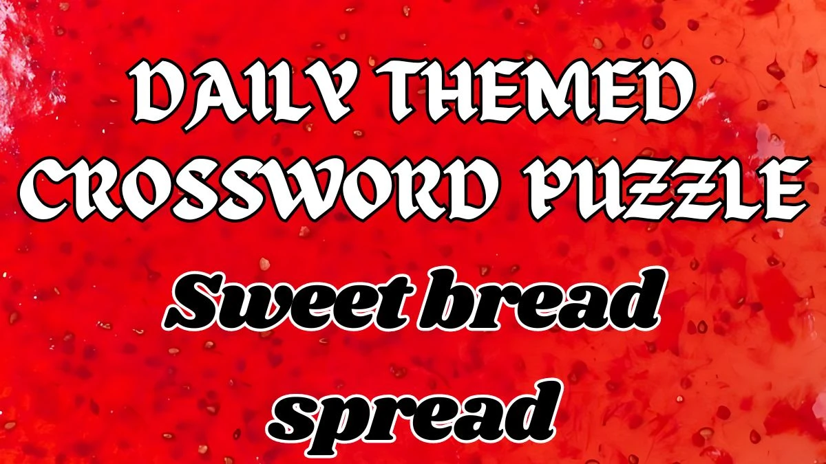 Sweet bread spread Daily Themed Crossword Answer for May 11, 2024