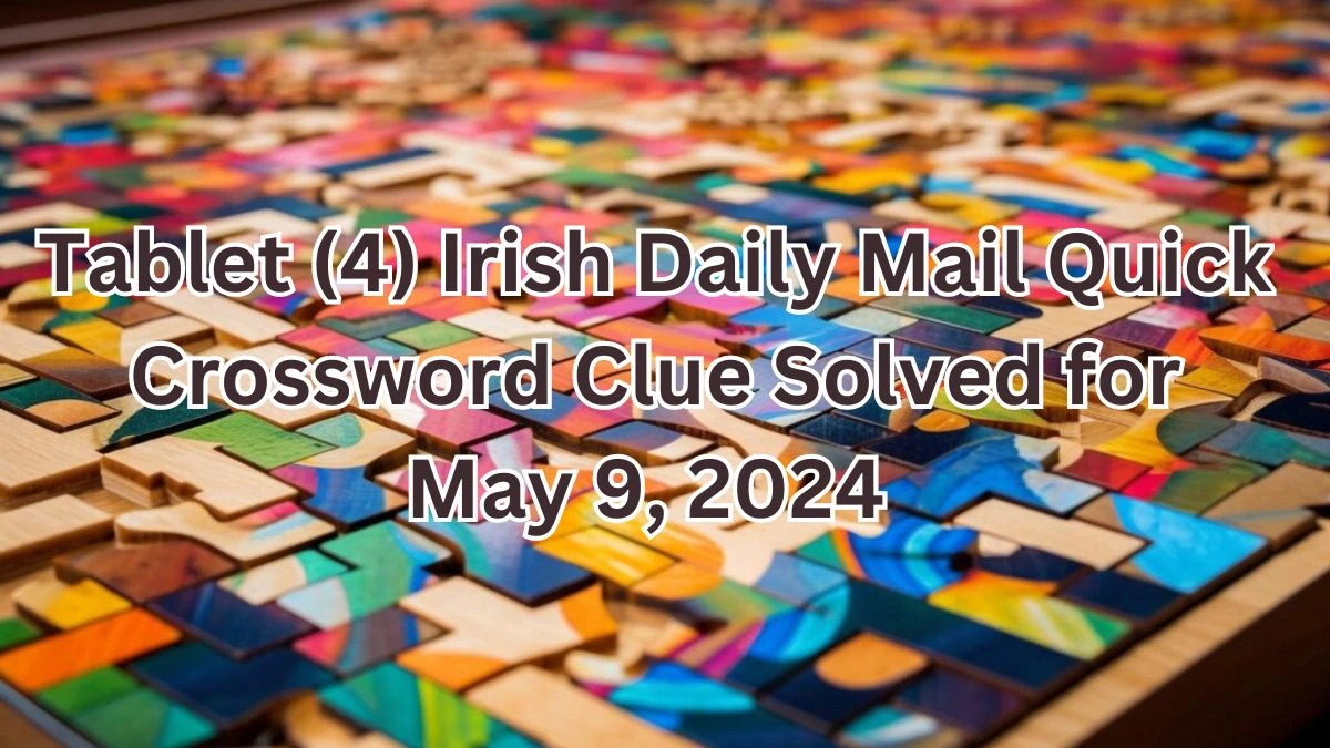 Tablet (4) Irish Daily Mail Quick Crossword Clue Solved for May 9, 2024