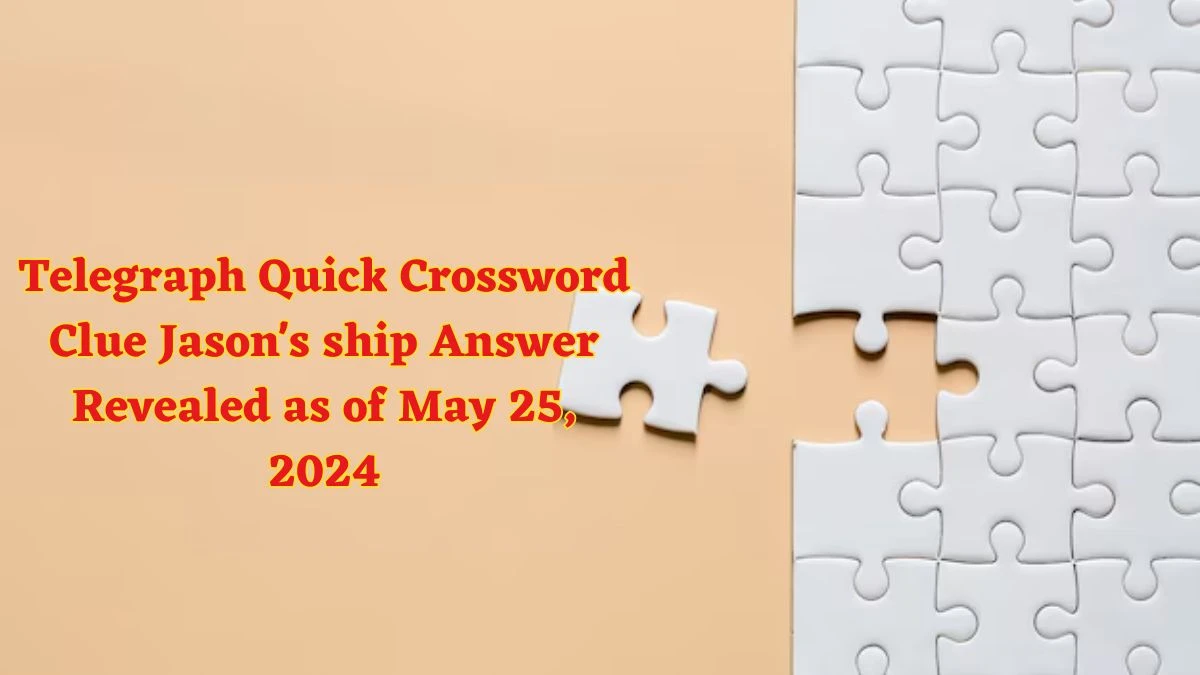 Telegraph Quick Crossword Clue Jason #39 s ship Answer Revealed as of May