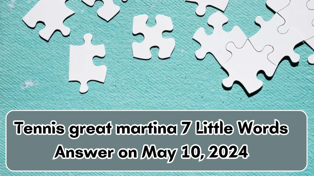 Tennis great martina 7 Little Words Answer on May 10, 2024