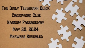 The Daily Telegraph Quick Crossword Clue Narrow Passageway May 28, 2024 Answers Revealed