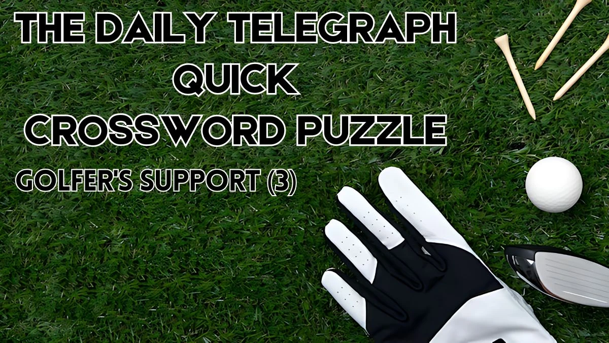 The Daily Telegraph Quick Crossword Golfer's support (3) Check the Answer for May 28, 2024