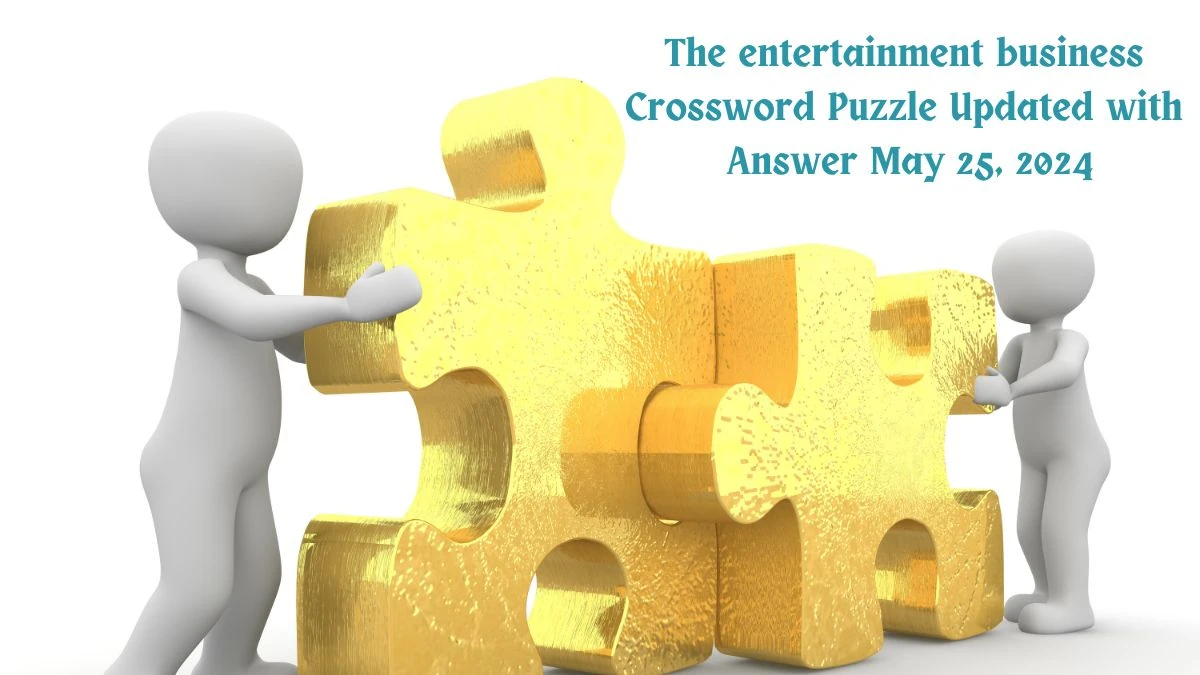 The entertainment business Crossword Puzzle Updated with Answer May 25, 2024