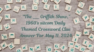 “The ___ Griffith Show,” 1960’s sitcom Daily Themed Crossword Clue Answer For May 11, 2024