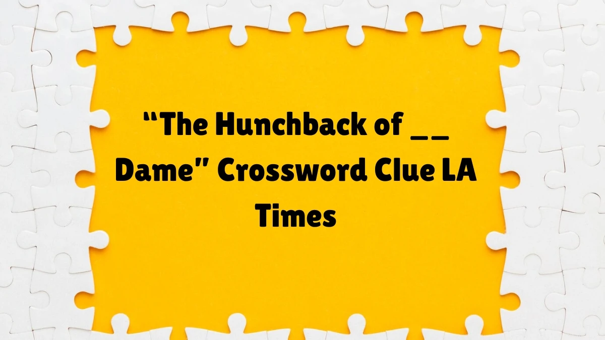 “The Hunchback of __ Dame” Crossword Clue LA Times