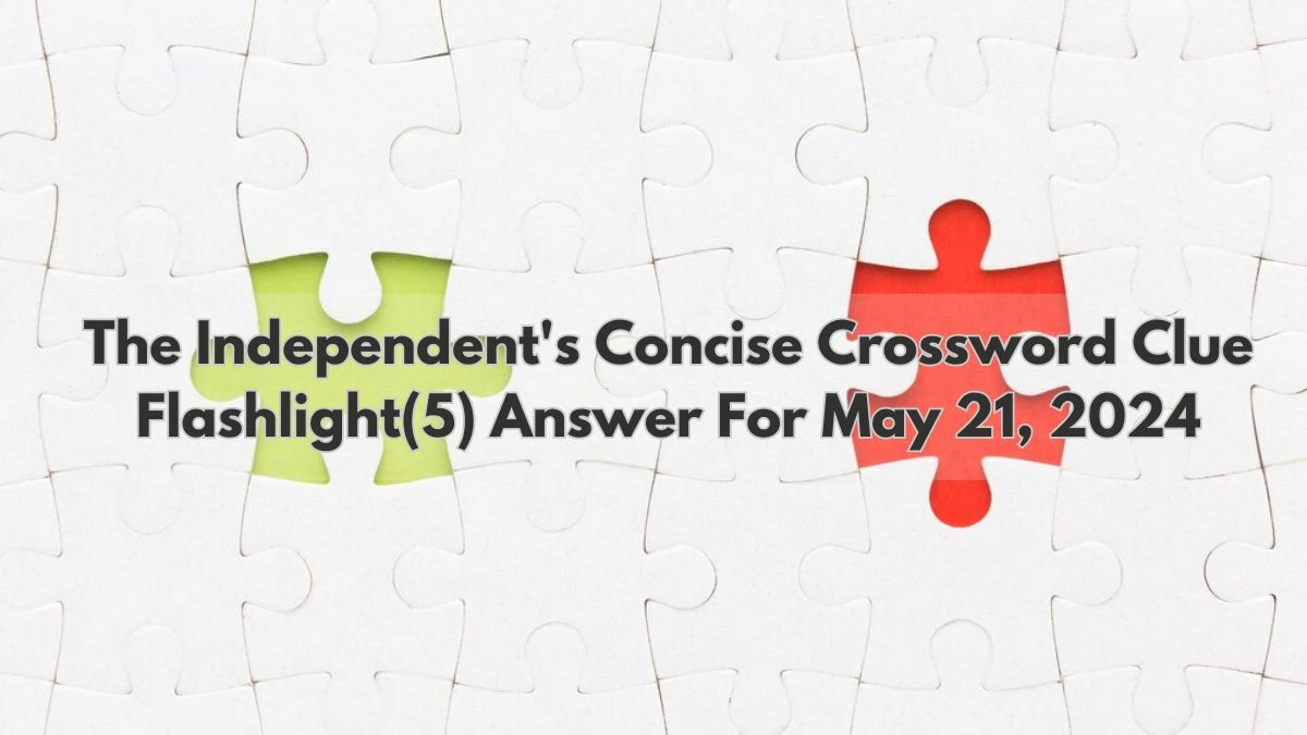 The Independent's Concise Crossword Clue Flashlight(5) Answer For May 21, 2024 is Here.